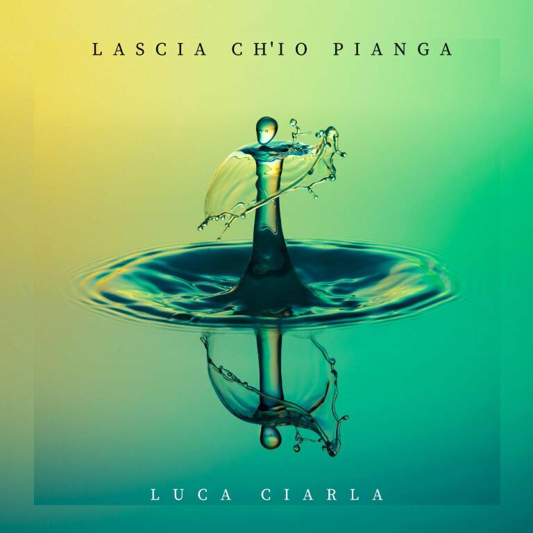 lascia ch'io pianga luca ciarla